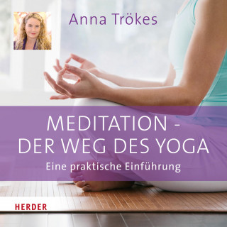 Anna Trökes: Meditation - der Weg des Yoga