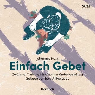 Johannes Hartl: Einfach Gebet