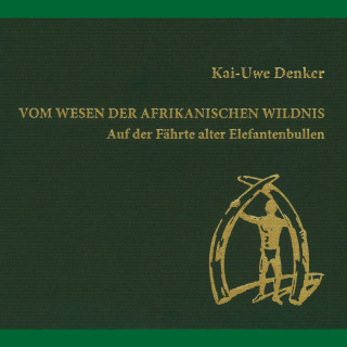 Kai-Uwe Denker: Vom Wesen der afrikanischen Wildnis