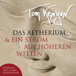 Tom Kenyon: Das Aetherium & Ein Strom aus höheren Welten