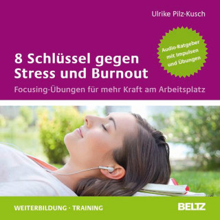Ulrike Pilz-Kusch: 8 Schlüssel gegen Stress und Burnout