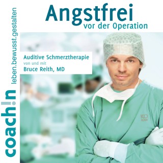 Dr. Bruce Reith: Angstfrei vor der Operation (Auditive Schmerztherapie)