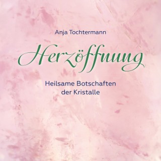 Anja Tochtermann: Herzöffnung