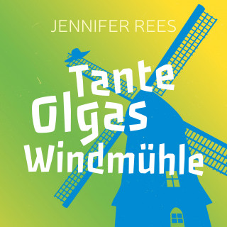 Jennifer Rees: Tante Olgas Windmühle