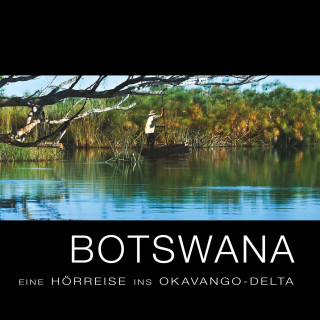 Diverse: Botswana - Eine Hörreise ins Okavango-Delta
