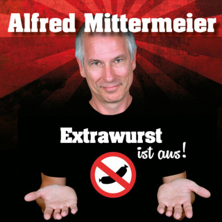 Alfred Mittermeier: Extrawurst ist aus!