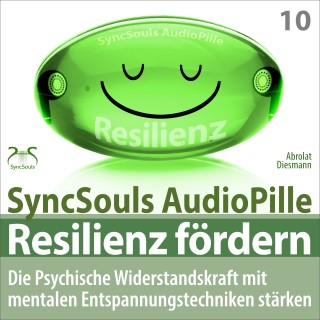Franziska Diesmann, Torsten Abrolat: Resilienz fördern - Die psychische Widerstandskraft mit mentalen Entspannungstechniken stärken (SyncSouls AudioPille)