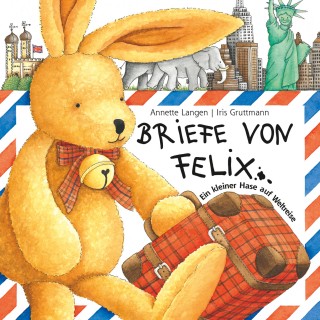 Briefe von Felix (Ein kleiner Hase auf Weltreise)