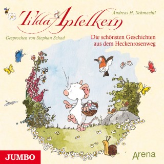 Andreas H. Schmachtl: Tilda Apfelkern. Die schönsten Geschichten aus dem Heckenrosenweg