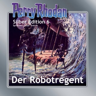 K.H. Scheer, Kurt Mahr, Clark Darlton, Kurt Brand: Perry Rhodan Silber Edition 06: Der Robotregent