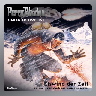 Clark Darlton, H. G. Ewers, H. G. Francis, Hans Kneifel, Kurt Mahr: Perry Rhodan Silber Edition 101: Eiswind der Zeit