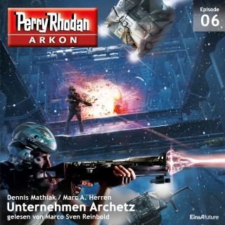 Marc A. Dennis Mathiak Herren: Arkon 6: Unternehmen Archetz