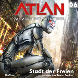 H.G. Ewers: Atlan - Das absolute Abenteuer 06: Stadt der Freien
