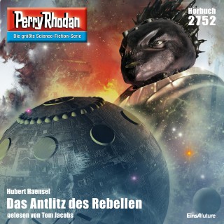 Hubert Haensel: Perry Rhodan 2752: Das Antlitz des Rebellen