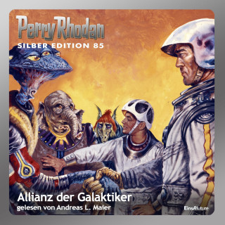 Hans Kneifel, Kurt Mahr, Clark Darlton: Perry Rhodan Silber Edition 85: Allianz der Galaktiker