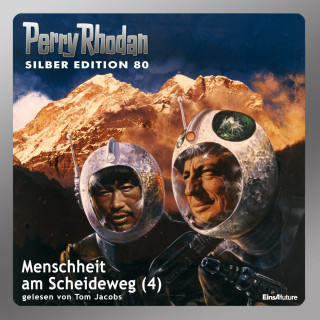 Kurt Mahr, Ernst Vlcek, William Voltz, H.G. Ewers, H.G. Francis: Perry Rhodan Silber Edition 80: Menschheit am Scheideweg (Teil 4)