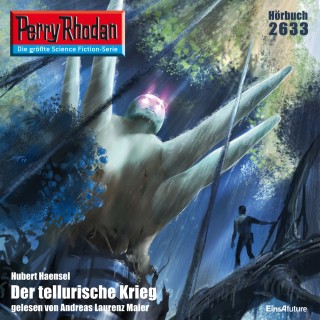 Hubert Haensel: Perry Rhodan 2633: Der tellurische Krieg