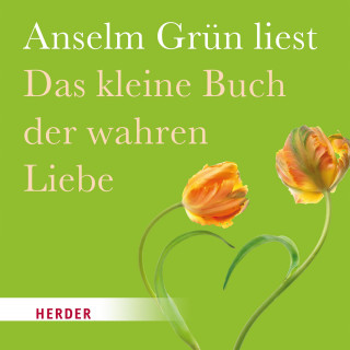 Anselm Grün: Das kleine Buch der wahren Liebe