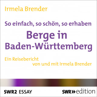 Irmela Brender: So einfach, so schön, so erhaben - Berge in Baden-Württemberg