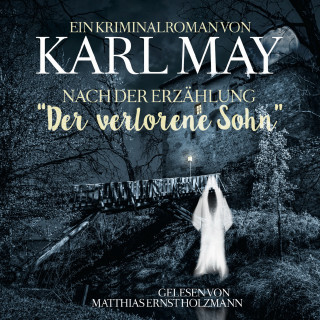 Karl May, Thomas Tippner: Karl May Kriminalroman nach der Erzählung "Der Verlorene Sohn"