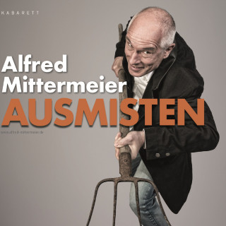 Alfred Mittermeier: Ausmisten