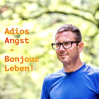 Mischa Miltenberger: Adios Angst – Bonjour Leben!