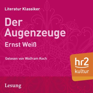 Ernst Weiss: Der Augenzeuge