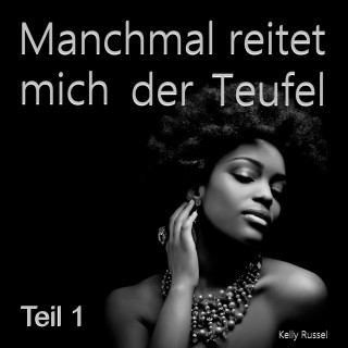 Kelly Russel: Manchmal reitet mich der Teufel - Teil 1