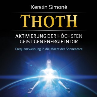 Kerstin Simoné: MEISTER THOTH - Aktivierung der höchsten geistigen Energie in dir (mit klangenergetischer Musik)