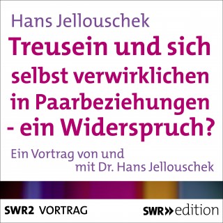 Hans Jellouschek: Treusein und sich selbst verwirklichen in Paarbeziehungen - Ein Widerspruch?