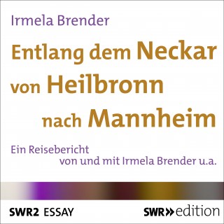 Irmela Brender: Entlang dem Neckar von Heilbronn nach Mannheim