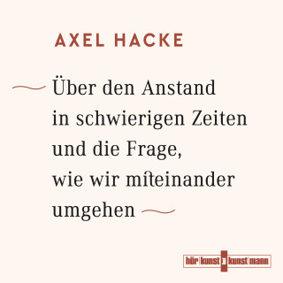 Axel Hacke: Über den Anstand in schwierigen Zeiten und die Frage, wie wir miteinander umgehen