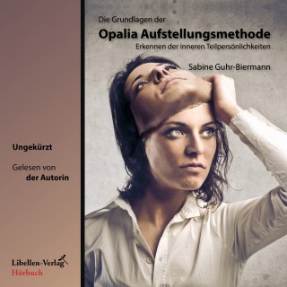 Sabine Guhr-Biermann: Die Grundlagen der Opalia Aufstellungsmethode