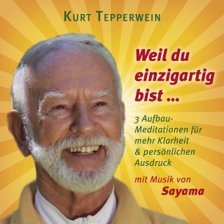 Kurt Tepperwein: Weil du einzigartig bist ... (mit klangenergetischer Musik von Sayama)