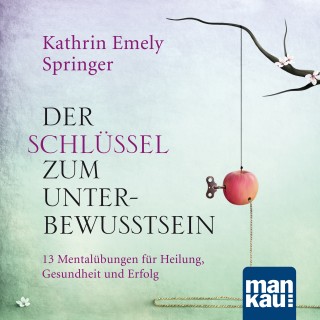 Kathrin Emely Holzapfel-Springer: Der Schlüssel zum Unterbewusstsein