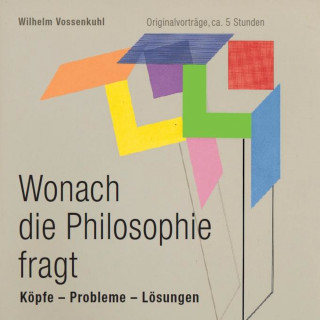 Wilhelm Vossenkuhl: Wonach die Philosophie fragt