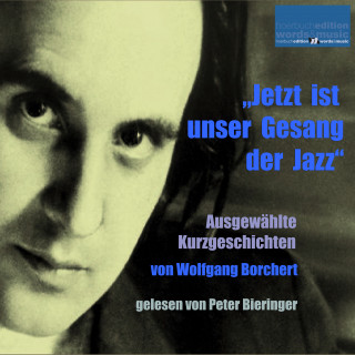 Wolfgang Borchert: "Jetzt ist unser Gesang der Jazz"
