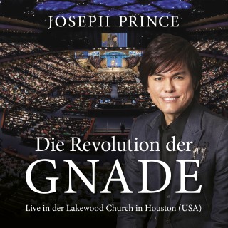 Joseph Prince: Die Revolution der Gnade