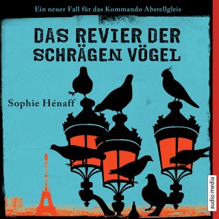 Sophie Hénaff: Das Revier der schrägen Vögel. Ein neuer Fall für das Kommando Abstellgleis
