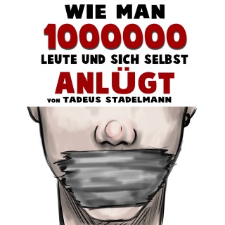 Tadeus Stadelmann: Wie man 1000000 Leute und sich selbst anlügt