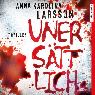 Anna Karolina Larsson: Unersättlich