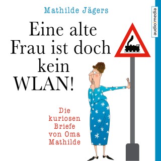 Mathilde Jägers: Eine alte Frau ist doch kein WLAN!