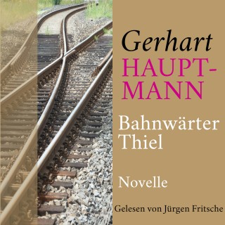 Gerhart Hauptmann: Gerhart Hauptmann: Bahnwärter Thiel