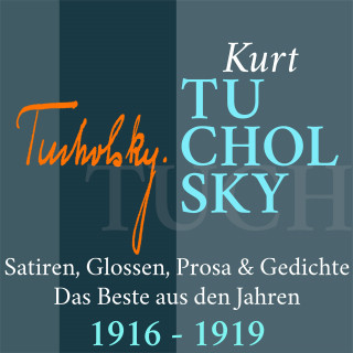 Kurt Tucholsky: Kurt Tucholsky: Satiren, Glossen, Prosa und Gedichte