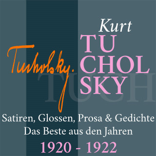 Kurt Tucholsky: Kurt Tucholsky: Satiren, Glossen, Prosa und Gedichte