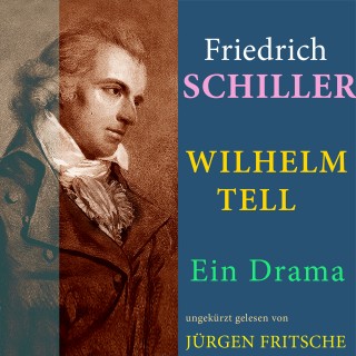 Friedrich Schiller: Friedrich von Schiller: Wilhelm Tell. Ein Drama
