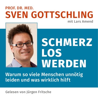 Sven Gottschling: Prof. Dr. med. Sven Gottschling (mit Lars Amend): Schmerz Los Werden