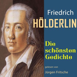 Friedrich Hölderlin: Friedrich Hölderlin: Die schönsten Gedichte