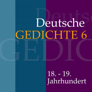 Diverse: Deutsche Gedichte 6: 18. - 19. Jahrhundert