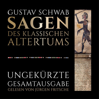 Gustav Schwab: Gustav Schwab: Sagen des klassischen Altertums - Ungekürzte Gesamtausgabe